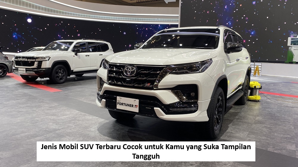 Jenis Mobil SUV Terbaru Cocok untuk Kamu yang Suka Tampilan Tangguh